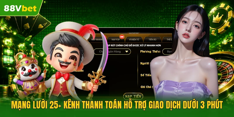 Mạng lưới 25+ kênh thanh toán hỗ trợ giao dịch dưới 3 phút