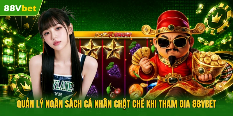 Quản lý ngân sách cá nhân chặt chẽ khi tham gia 88VBET