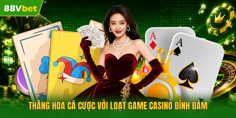Thăng hoa cá cược với loạt game casino đình đám